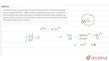 A particle of mass m moves under the action of a central force. The potential energy function is