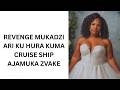 REVENGE MUKADZI ARI KU HURA KUMA CRUISE SHIP AJAMUKA ZVAKE