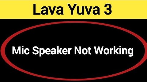 Lava Yuva 3 mic speaker not working, Lava Yuva 3 ka microphone problem solve kaise kare