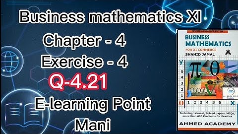 Business mathematics XI Chapter-4 Q-4.21 Solved Questions Sindh board E-learning Point Mani