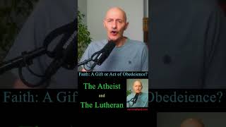 An Atheist and Lutheran on Faith