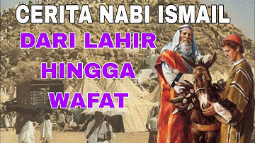 KISAH NABI ISMAIL DARI LAHIR HINGGA WAFAT