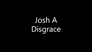 Josh A - Disgrace (Lyrics)