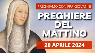 Le Preghiere del Mattino di oggi 20 Aprile 2024 - Sant'Agnese da Montepulciano