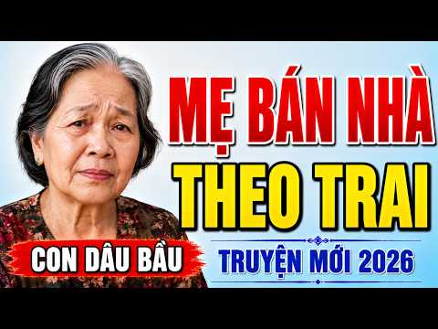 Mẹ Già Bán Nhà Theo Trai Trẻ, Đuổi Con Dâu Bầu Ra Đường… Cái Kết Đắng Sau 2 Tỷ