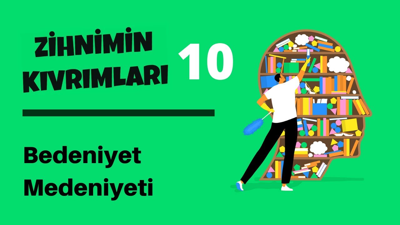 Zihnimin Kıvrımları - 10: Bedeniyet Medeniyeti