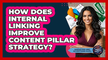 How Does Internal Linking Improve Content Pillar Strategy? - Marketing and Advertising Guru