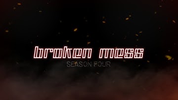 BROKEN MESS // INTRO S4 - msp series (13+)