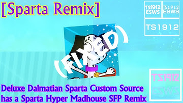 [Sparta Remix] Deluxe Dalmatian Sparta Custom Source has a Sparta Hyper Madhouse SFP Remix ( Fixed )