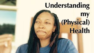 Understanding my Physical Health  #ListenToYourBody #PositiveTransformations #MsMoe