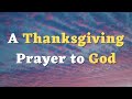 A Thanksgiving Prayer to God - A Gratitude Prayer to Thank God - Lord, Thank You for Your Presence