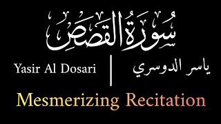 MESMERIZING RECITATION | Surah Al-Qasas | سورة القصص | Yasser Al Dosari | ياسر الدوسري