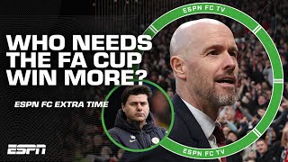 Erik Ten Hag or Mauricio Pochettino: Who needs an FA Cup win more? | ESPN FC Extra Time