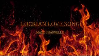 Locrian Love Song - (Demo) Maxx Charvelle