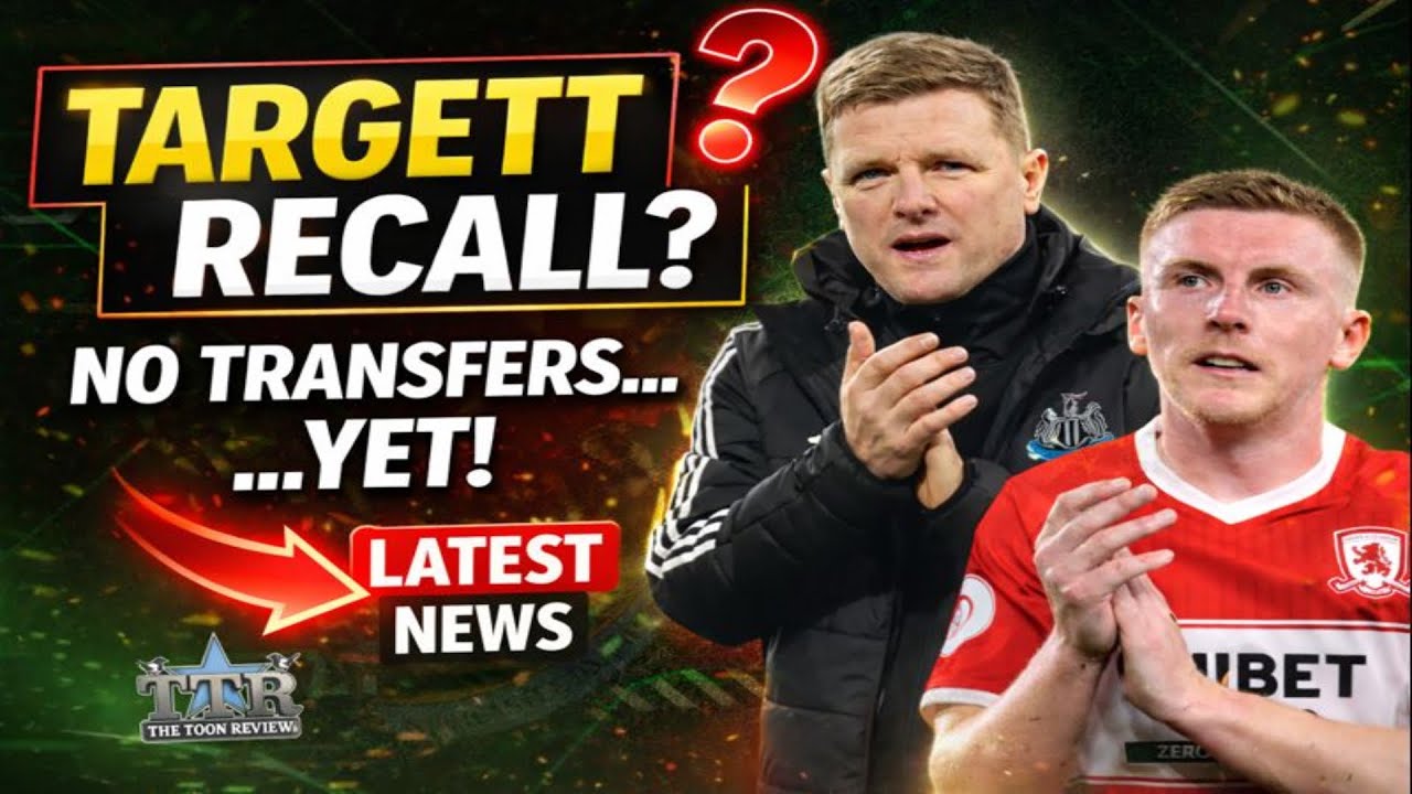 No transfers....YET! Targett RECALL? NUFC Latest NEWS.