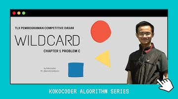 Algorithm Series #1 - Pembahasan Soal TLX Pemrograman Kompetitif Dasar 1C - Wildcard (C++)