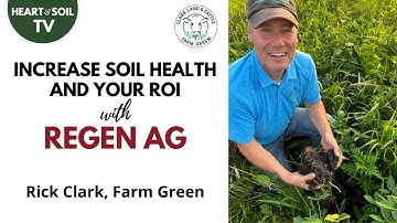Increase Your Soil Health and Your ROI | Rick Clark, Farm Green #regenerativeagriculture