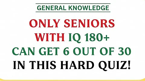 Only Seniors With IQ 180+ Can Get 6 Out of 30 in This Hard Quiz!