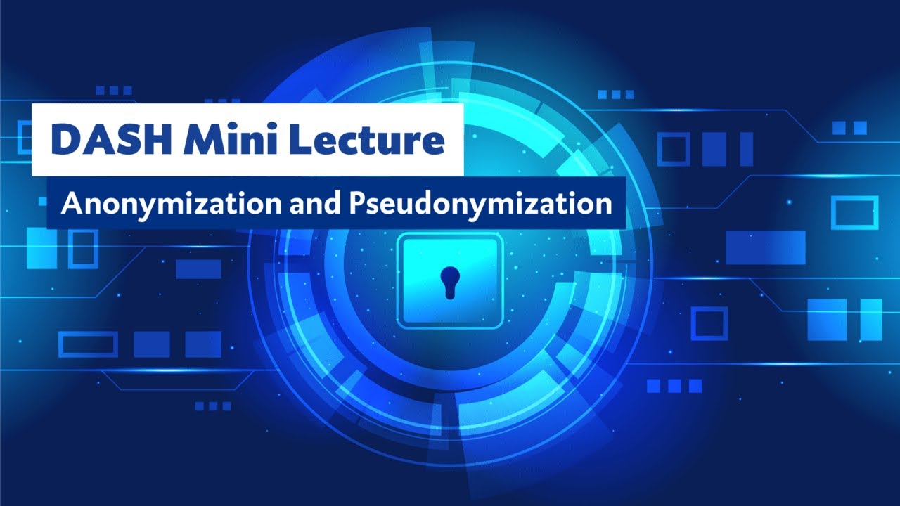 DASH Mini Lecture: Anonymization and Pseudonymization - YouTube