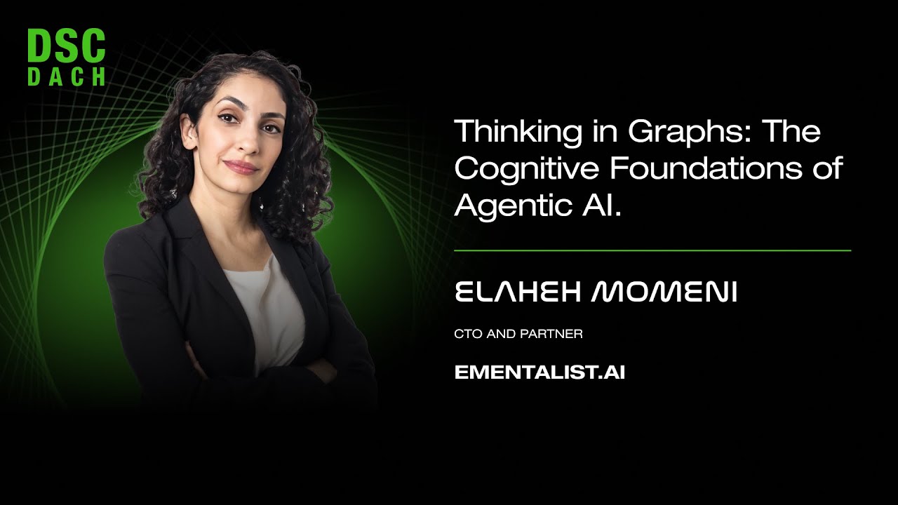Thinking in Graphs: The Cognitive Foundations of Agentic AI | Elaheh Momeni | DSC DACH 25