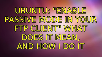 Ubuntu: "enable passive mode in your FTP client" What does it mean, and how I do it