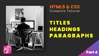 Titles, Headings and Paragraphs | HTML and CSS Complete Tutorial Part 4