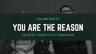 You Are The Reason - Calum Scott | Cover Ayumita feat Ramadhan