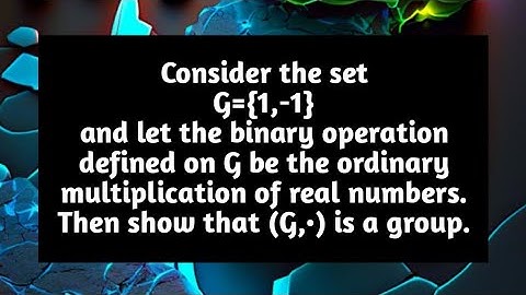 Consider set G={1,-1} and let the binary operation defined on G be the ordinary multiplication of