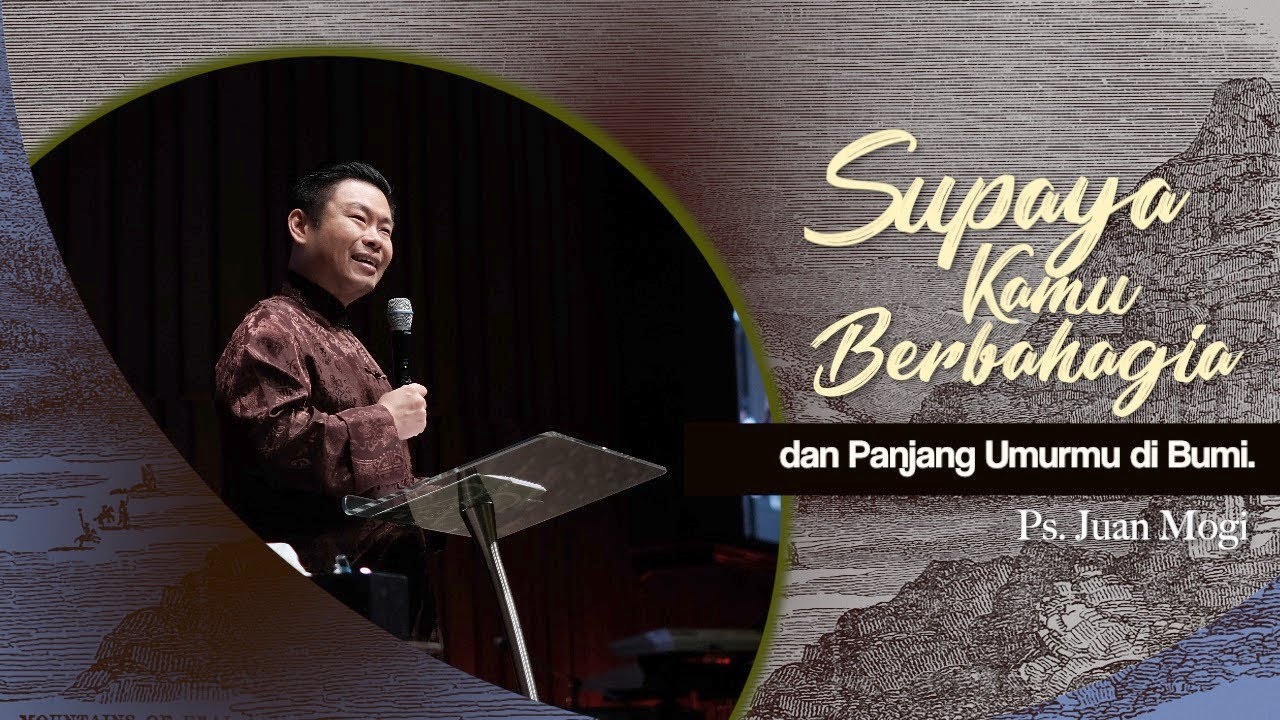 Supaya Kamu Berbahagia dan Panjang Umurmu di Bumi - Ps. Juan Mogi