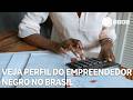 Entenda perfil do empreendedor negro no Brasil
