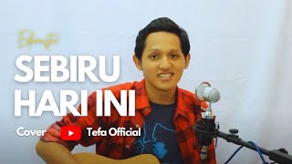 Aransemen 'TERBARU' lagu EDCOUSTIC !! , Sebiru Hari Ini - Edcoustic (Tefa cover)