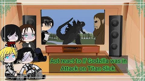 Aot react to If Godzilla was in Attack on Titan Slick
