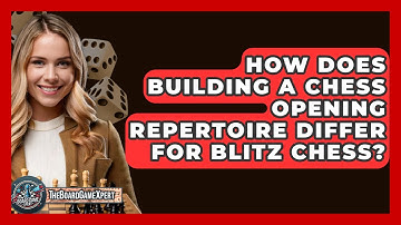 How Does Building A Chess Opening Repertoire Differ For Blitz Chess? - The Board Game Xpert