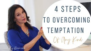 4 Step to Overcoming Temptation (Of Any Kind)