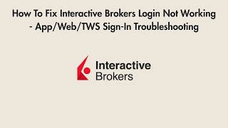 How To Fix Interactive Brokers Login Not Working - App/Web/TWS Sign-In Troubleshooting