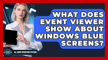 What Does Event Viewer Show About Windows Blue Screens? - All About Operating Systems