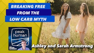 Breaking Free from the Low Carb Myth w/ Ashley and Sarah Armstrong | Peak Human Podcast