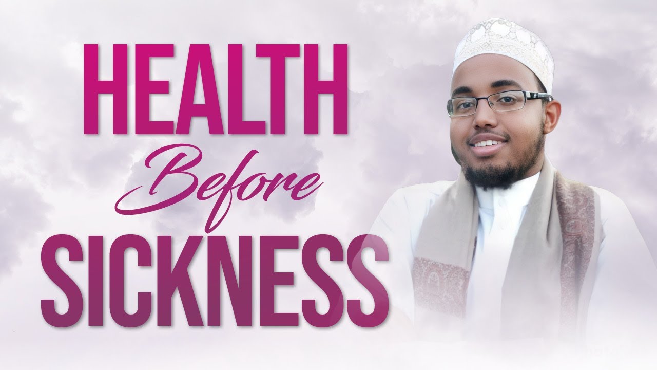 5 Before 5: Health Before Sickness & Life Before Death - Shaykh Abdullahi Bihi