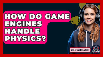 How Do Game Engines Handle Physics? - Video Gamers Vault