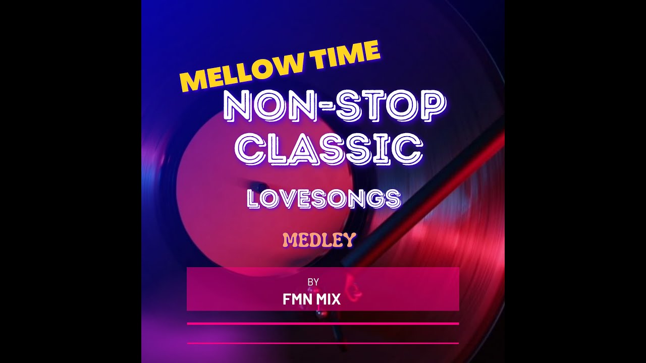 MELLOW TIME - NON-STOP CLASSIC LOVESONGS (Medley)