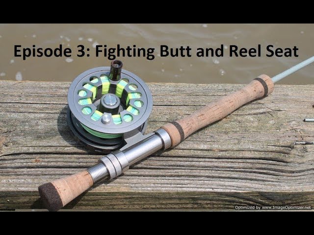Homemade Fly Rod Ep. 3: Fighting Butt and Reel Seat 