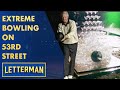 Extreme Bowling on 53rd Street | Letterman