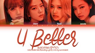 BLACKPINK "U BETTER" 2.0 Lyrics (블랙핑크 U BETTER 가사) (Color Coded Lyrics) MIX by twicetized