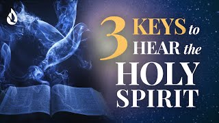 3 Keys to Hearing the Voice of the Holy Spirit