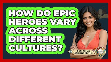 How Do Epic Heroes Vary Across Different Cultures? - Exploring Ancient Myths