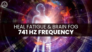 741 Hz Frequency | Heal Fatigue And Brain Fog | Chronic Fatigue Relief | Remove Toxic Energy