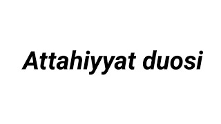 Tashahhud(Attahiyyat) duosi.Yodlash uchun qulay.