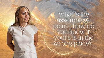 What is the assemblage point + how do you know if yours is in the wrong place?