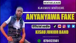ANYANYAWA FAKE _BY_ KISAU JUNIORS BAND (KAUMUU MWEENE)