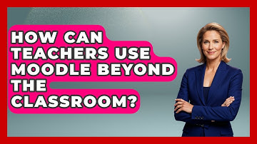 How Can Teachers Use Moodle Beyond The Classroom? - Teacher Tech Toolbox